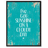 I'Ve Got Sunshine On A Cloudy Day Inspirational, Canvas, Picture Frame, 13"X17"