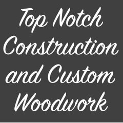 Top Notch Construction And Custom Woodwork Llc