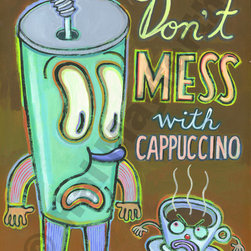 Don't Mess with Cappuccino - Limited Edition Humorous Print - Fine Art Prints