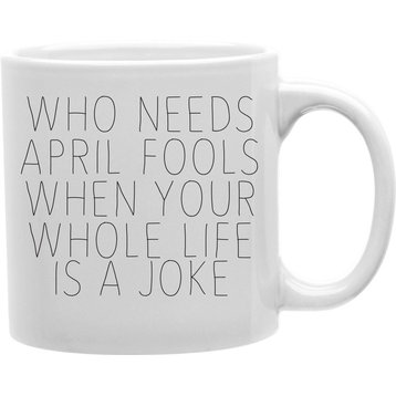 "Who Needs April Fools?" Mug