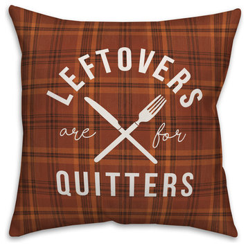 Leftovers are for Quitters 18"x18" Throw Pillow