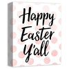 Pink Polka Dots Happy Easter Y'all 11x14 Canvas Wall Art
