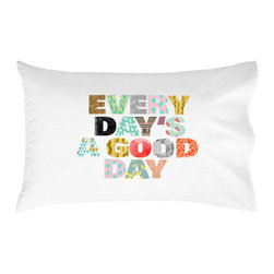 Oh, Susannah Every Day's A Good Day Pillowcase - Products