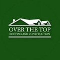 Over the Top Roofing & Construction
