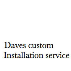 Daves custom installation service