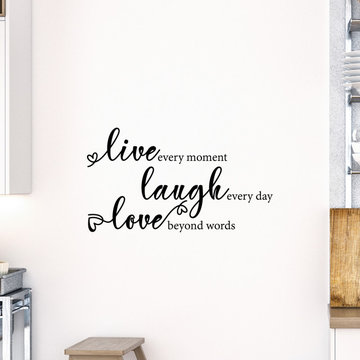 Live every moment Laugh everyday Love beyond words