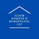 Floor Designs & Remodeling, LLC