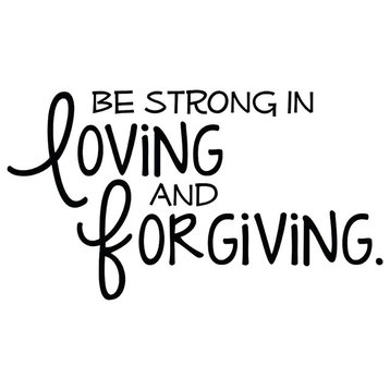Decal Vinyl Wall Sticker Be Strong In Loving & Forgiving, Black