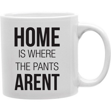 Home Is Where The Pants Aren't Coffee Mug