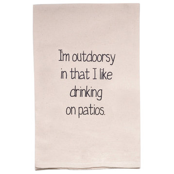 "I'm Outdoorsy In That I Like Drinking On Patios " Flour Sack Tea Towel