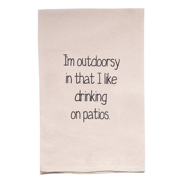 "I'm Outdoorsy In That I Like Drinking On Patios " Flour Sack Tea Towel