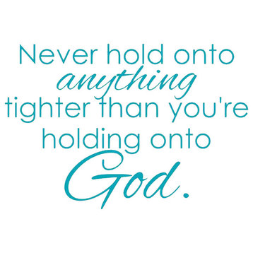 Decal Wall Sticker Never Hold Anything Tighter Than You Hold God, Baby Blue