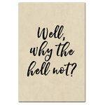 DDCG - Well, Why The Hell Not Canvas Wall Art, 20"x30" - Add a little humor to your walls with the Well, Why the Hell Not Canvas Wall Art. This premium gallery wrapped canvas features black script over a tan background that reads "Well, why the hell not?". The wall art is printed on professional grade tightly woven canvas with a durable construction, finished backing, and is built ready to hang. The result is a funny piece of wall art that is perfect for your bar, office, gallery wall or above your bar cart. This piece makes a great gift for any cocktail, wine or beer lover.