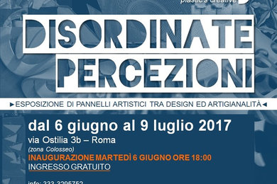 Disordinate Percezioni (esposizione opere dal 6 giugno al 9 luglio 2017- Roma)
