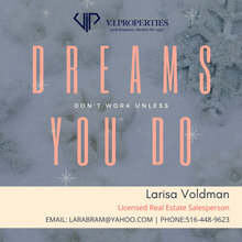 “Dreams don't work unless you do”  LARISA VOLDMAN, Call / Text 516-448-