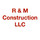 R & M Construction LLC