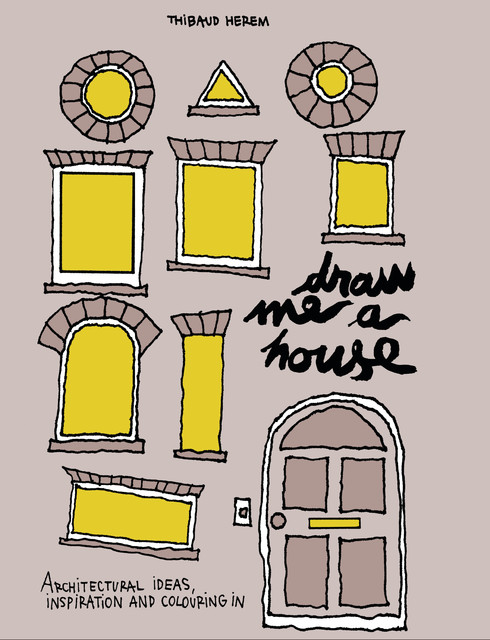 Draw Me a House, by Thibaud Herem