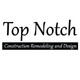Top Notch Construction Remodel and Design