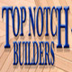 Top Notch Builders