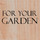 For you garden