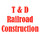 T & D Railroad Construction