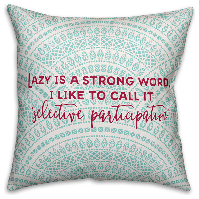 Lazy Is A Strong Word 18x18 Throw Pillow Contemporary