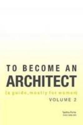 TO BECOME AN ARCHITECT (a guide, mostly for women) Volume 2