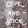 Cope and Stick