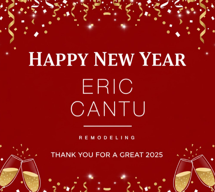 Thank you for a great 2025 - time to start planning for 2026 - Happy New Year from Eric Cantu Remodeling