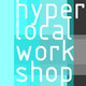 Hyperlocal Workshop