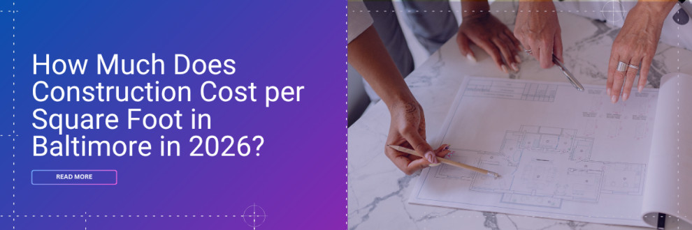 How Much Does Construction Cost per Square Foot in Baltimore in 2026?