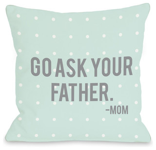 "Go Ask Your Father - Mom" Indoor Throw Pillow by OneBellaCasa, 16"x16"