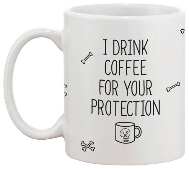 I Drink Coffee For Your Protection Ceramic Coffee Mug Contemporary Mugs By 365 Printing Inc
