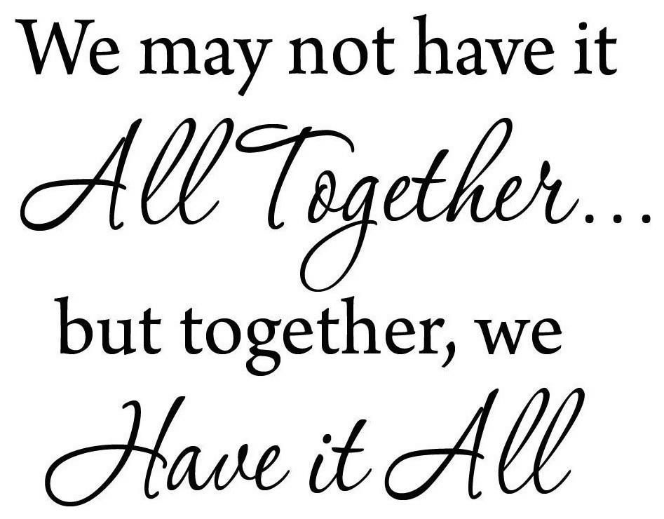 We May Not Have It All Together But Together We Have It All Contemporary Wall Decals