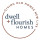 Dwell + Flourish Homes