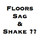 Floors Sag And Shake?