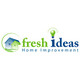 Fresh Ideas Home Improvement