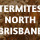 Termites  North Brisbane