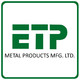 ETP Metal Products Manufacturing