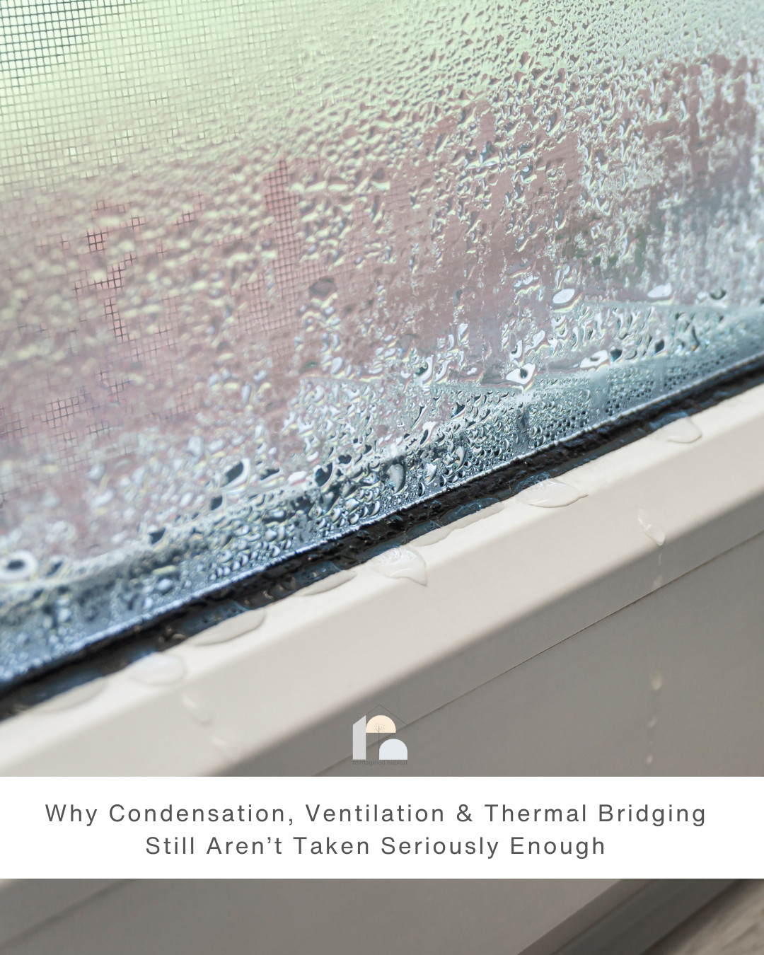 Why Condensation, Ventilation & Thermal Bridging Still Aren’t Taken Seriously Enough