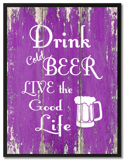 Drink Cold Beer Live The Good Life Inspirational, Canvas, Picture Frame, 28"X37"