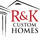 R & K Custom Homes