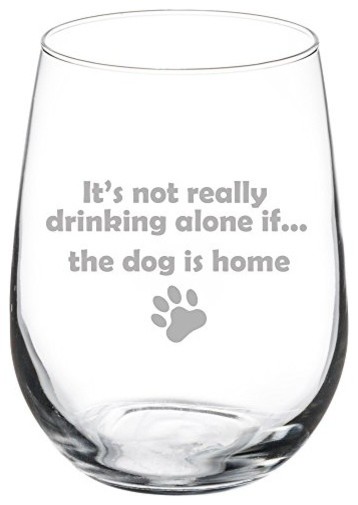 17 Oz Stemless Wine Glass It's Not Really Drinking Alone If the Dog Is Home