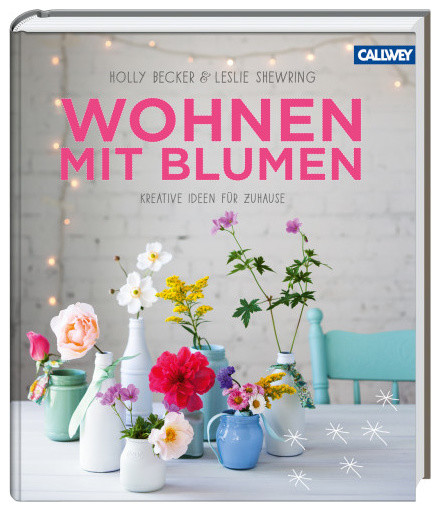 Holly Becker & Leslie Shewring: „Wohnen mit Blumen“