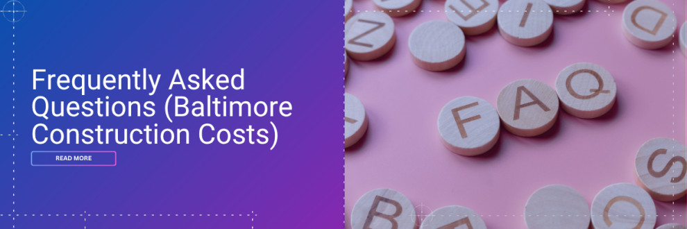 Frequently Asked Questions (Baltimore Construction Costs)