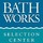 Bath Works Selection Center