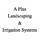 A Plus Landscaping & Irrigation Systems