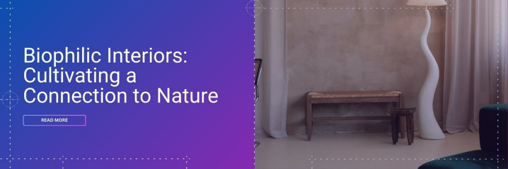 Biophilic Interiors: Cultivating a Connection to Nature