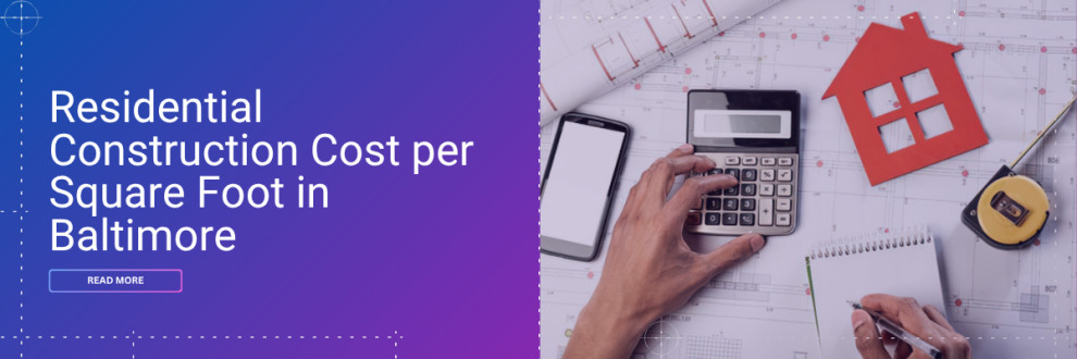 Residential Construction Cost per Square Foot in Baltimore