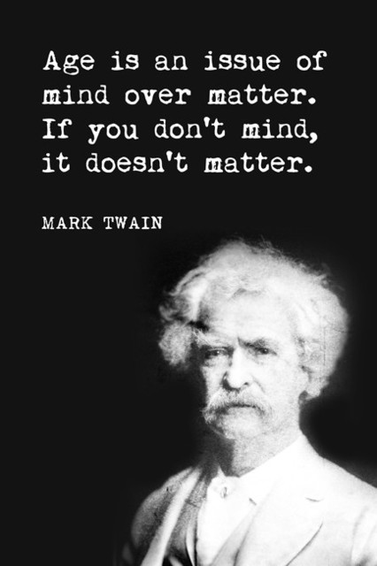 Age Is An Issue Of Mind Over Matter, Mark Twain Quote, Motivational ...